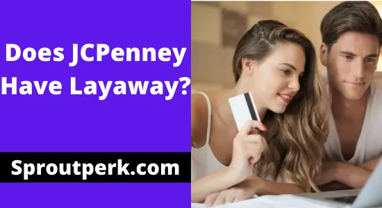 Does JCPenney Have Layaway? [Full Guide]