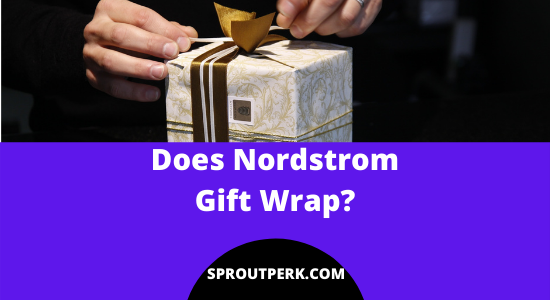 Does Nordstrom Gift Wrap? (All Your Questions Answered)